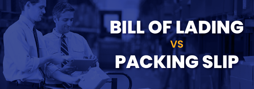 Bill of Lading Vs. Packing Slip: Understanding the Differences