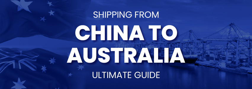 Shipping from China to Australia: Ultimate Guide