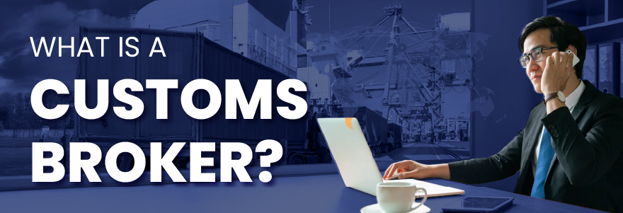 What is a Customs Broker?