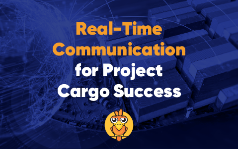 Why Project Cargo Needs Real-Time Global Communication