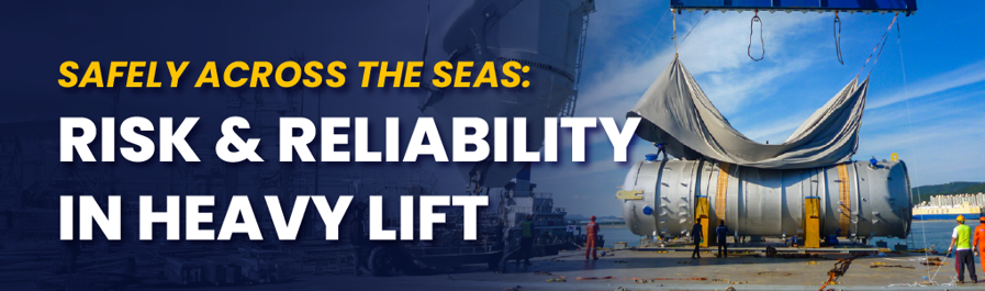 Safely Across the Seas: Risk and Reliability in Heavy Lift