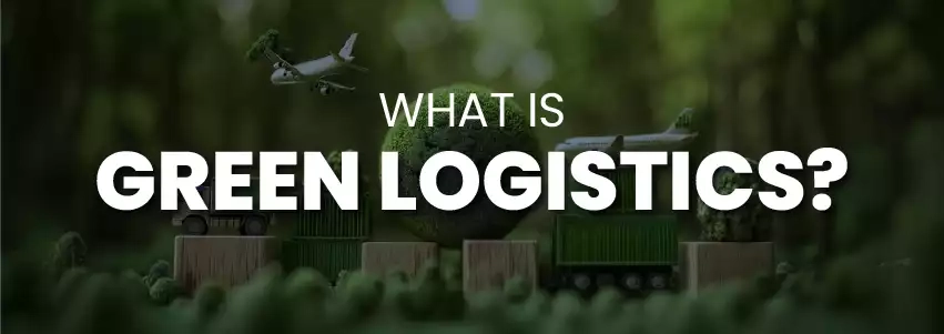 What is Green Logistics?