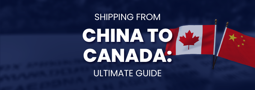 Shipping from China to Canada: Ultimate Guide