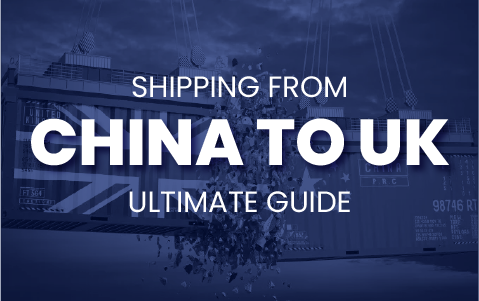 Shipping from China to UK: Ultimate Guide