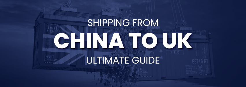 Shipping from China to UK: Ultimate Guide