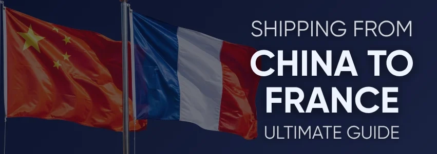 Shipping From the China to France: Ultimate Guide