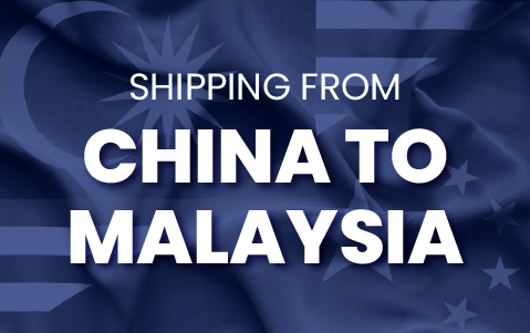 Shipping From the China to Malaysia: Ultimate Guide
