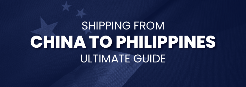 Shipping From the China to Philippines: Ultimate Guide