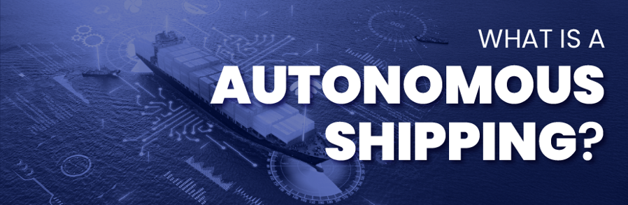 What is Autonomous Shipping?