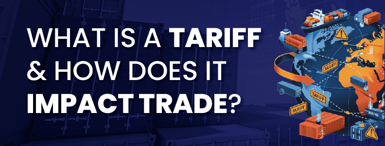 What is a Tariff and How Does it Impact Trade?