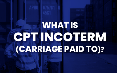 What is CPT Incoterm (Carriage Paid To)?